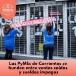 CORRIENTES: DESCONTENTO DE LAS PYMES EN LA CIUDAD.